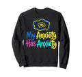 My Anxiety Has Anxiety Mental Health Sweatshirt - Graphic Print Unisex - T-Shirt, Sweatshirt, Hoodie