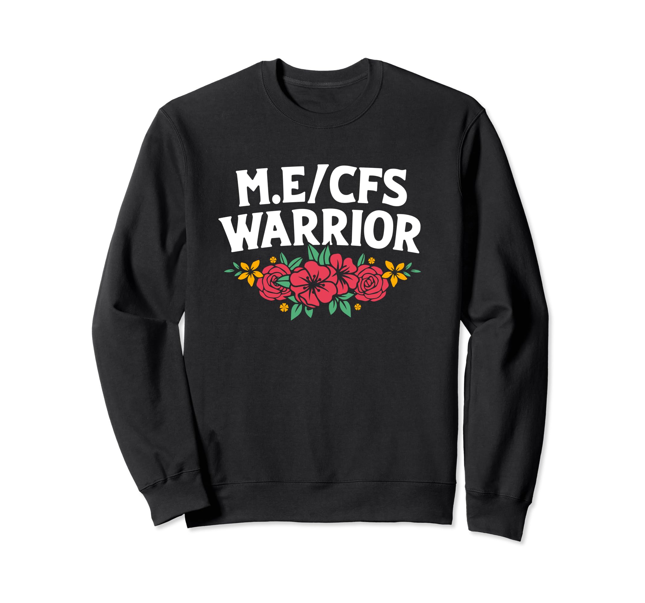 Me Cfs Warrior Floral Flower Sweatshirt - Unique Graphic for Adults - T-Shirt, Sweatshirt, Hoodie