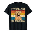 My Therapist Has Wet Nose Pet Dog Labrador T-Shirt - Graphic Print Unisex - T-Shirt, Sweatshirt, Hoodie