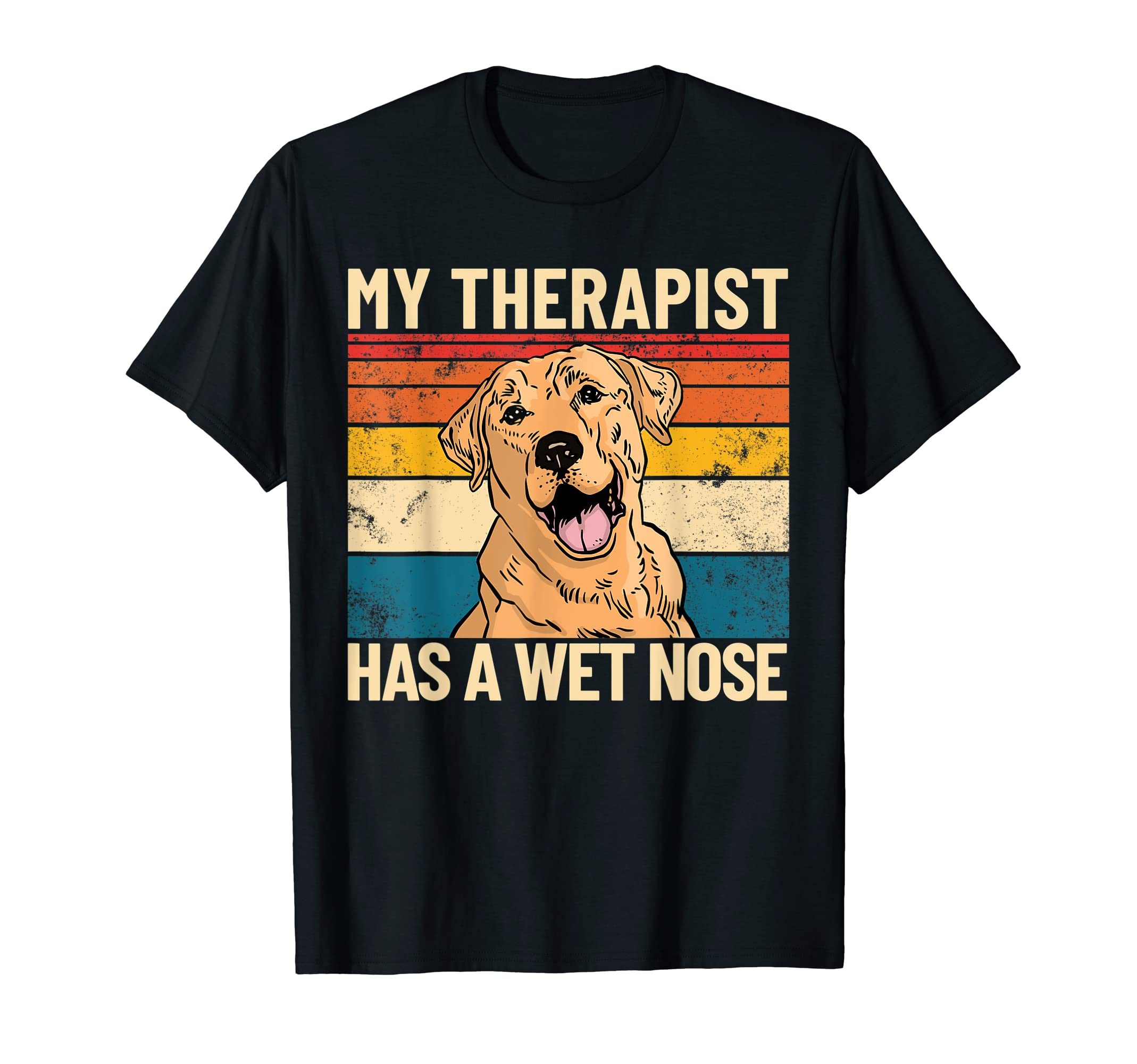 My Therapist Has Wet Nose Pet Dog Labrador T-Shirt - Graphic Print Unisex - T-Shirt, Sweatshirt, Hoodie