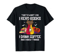 Thats What I Do I Read Books I Drink T-Shirt - Novelty Apparel Men Women - T-Shirt, Sweatshirt, Hoodie