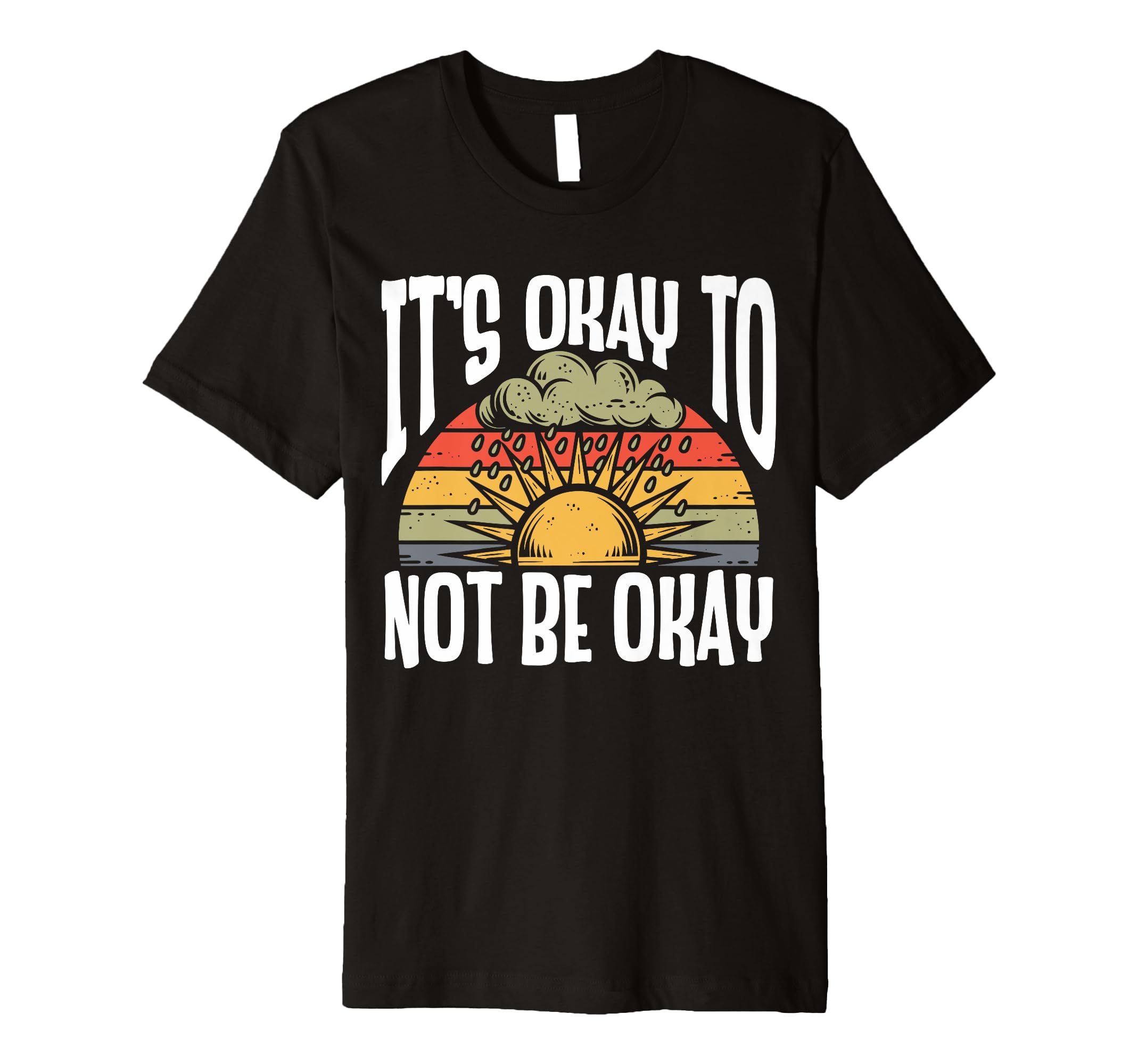 Its Okay To Not Be Okay Mental Health T-Shirt - Trendy Graphic Unisex - T-Shirt, Sweatshirt, Hoodie