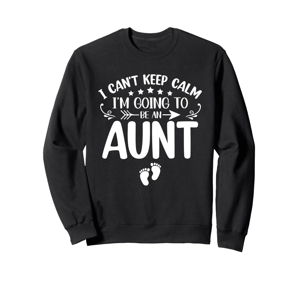 I Cant Keep Calm Im Going To Be Aunt Sweatshirt - Graphic Print for Adults - T-Shirt, Sweatshirt, Hoodie