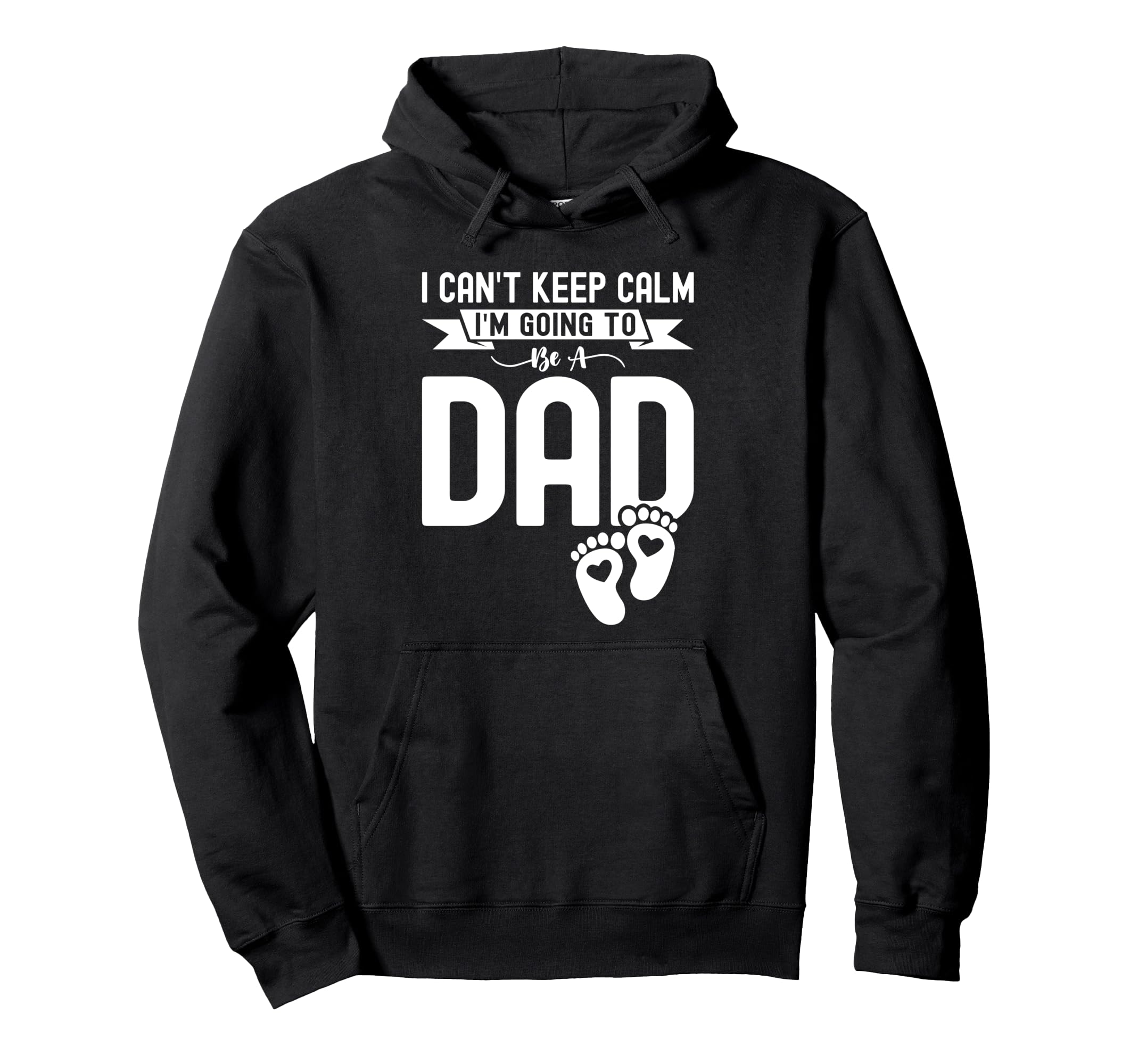 I Cant Keep Calm Im Going To Be Dad First Hoodie - Graphic Print Unisex - T-Shirt, Sweatshirt, Hoodie