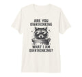 Are You Overthinking What Im T-Shirt - Minimalist Print for Adults - T-Shirt, Sweatshirt, Hoodie