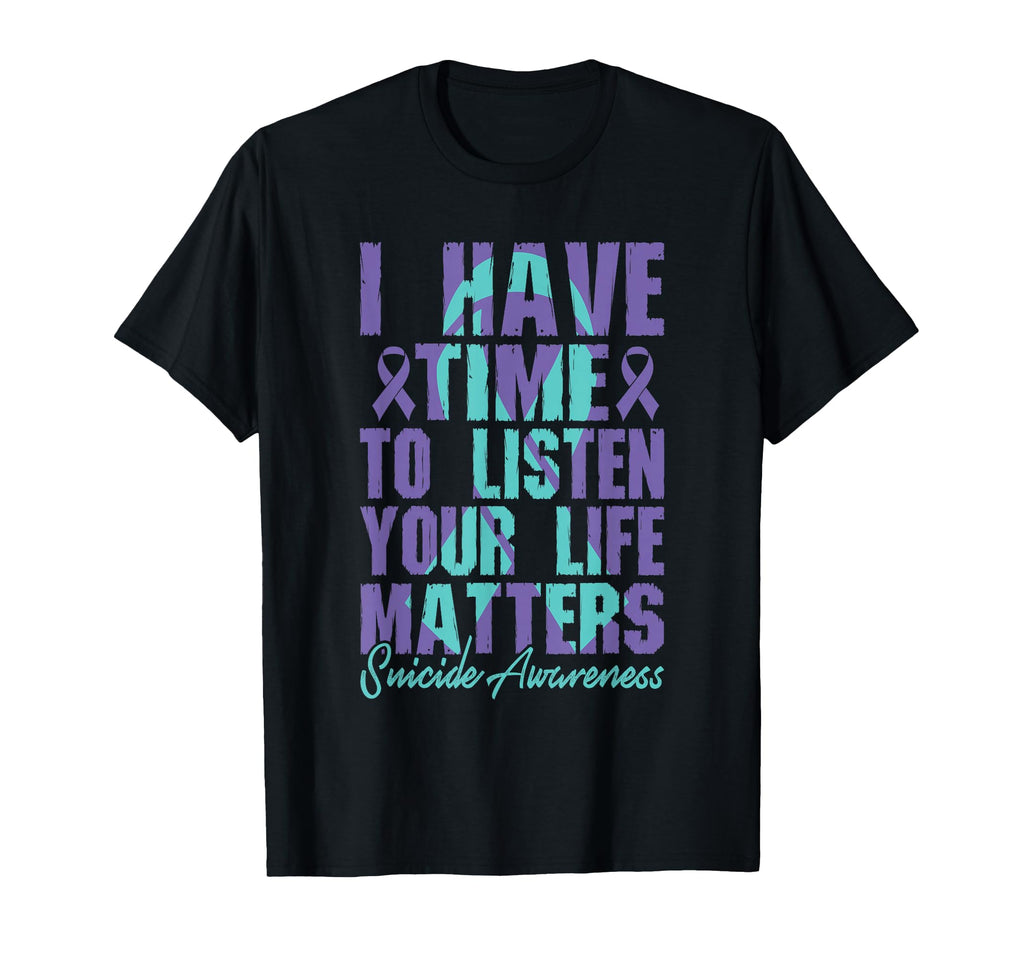 I Have Time To Listen Life Matters T-Shirt - Unique Graphic Men Women - T-Shirt, Sweatshirt, Hoodie