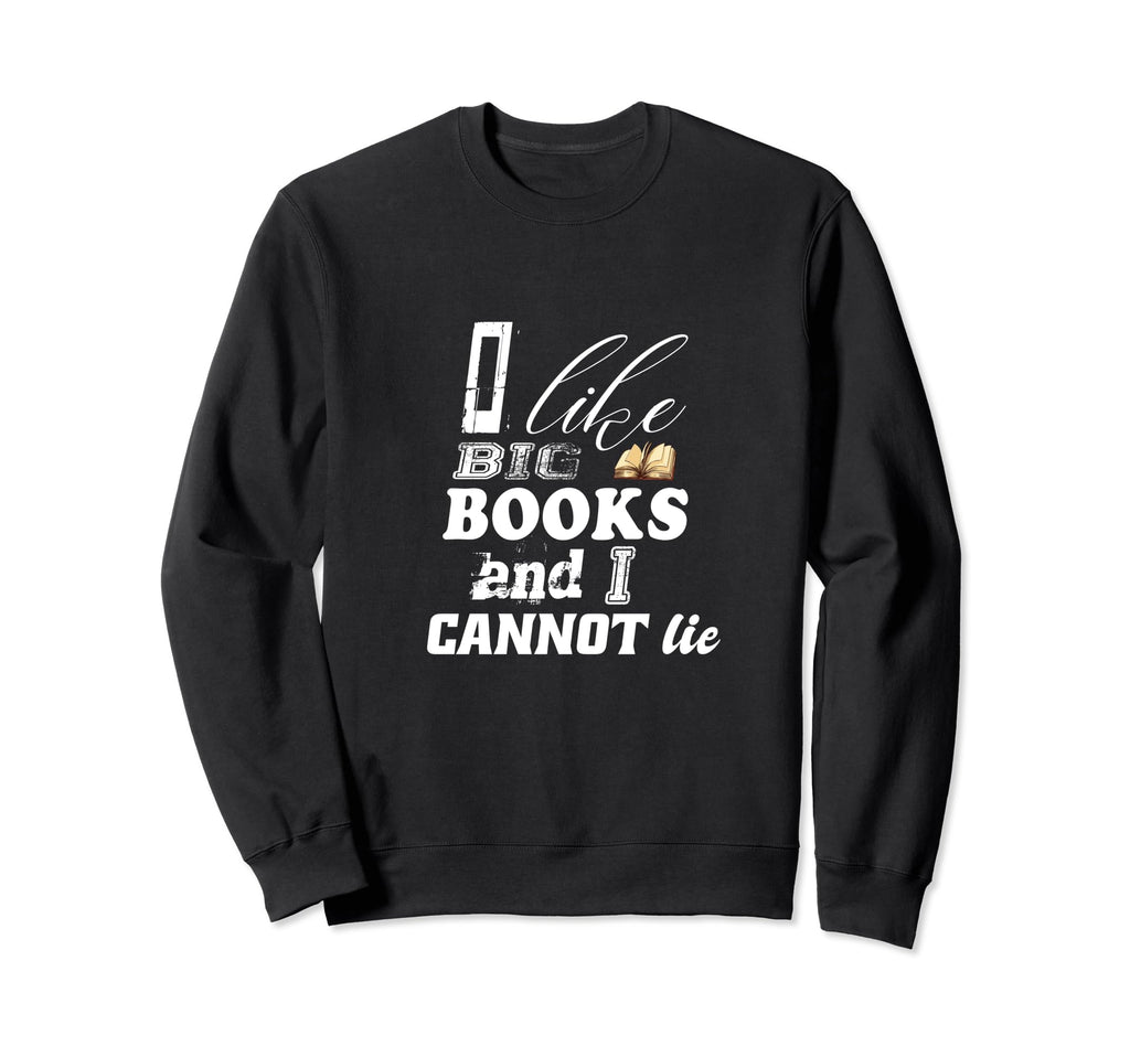 Book Lovers I Like Big Books And I Sweatshirt - Trendy Graphic Men Women - T-Shirt, Sweatshirt, Hoodie