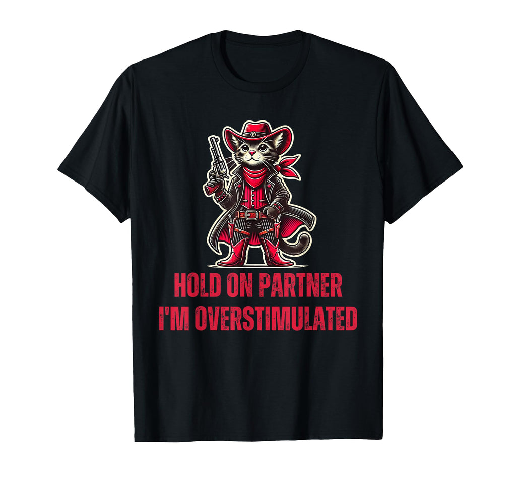 Hold Partner Im Overstimulated Funny T-Shirt - Minimalist Print Men Women - T-Shirt, Sweatshirt, Hoodie