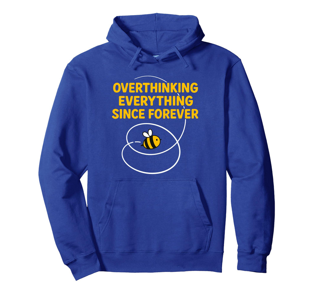 Overthinking Everything Bee Hoodie - Novelty Apparel Men Women - T-Shirt, Sweatshirt, Hoodie