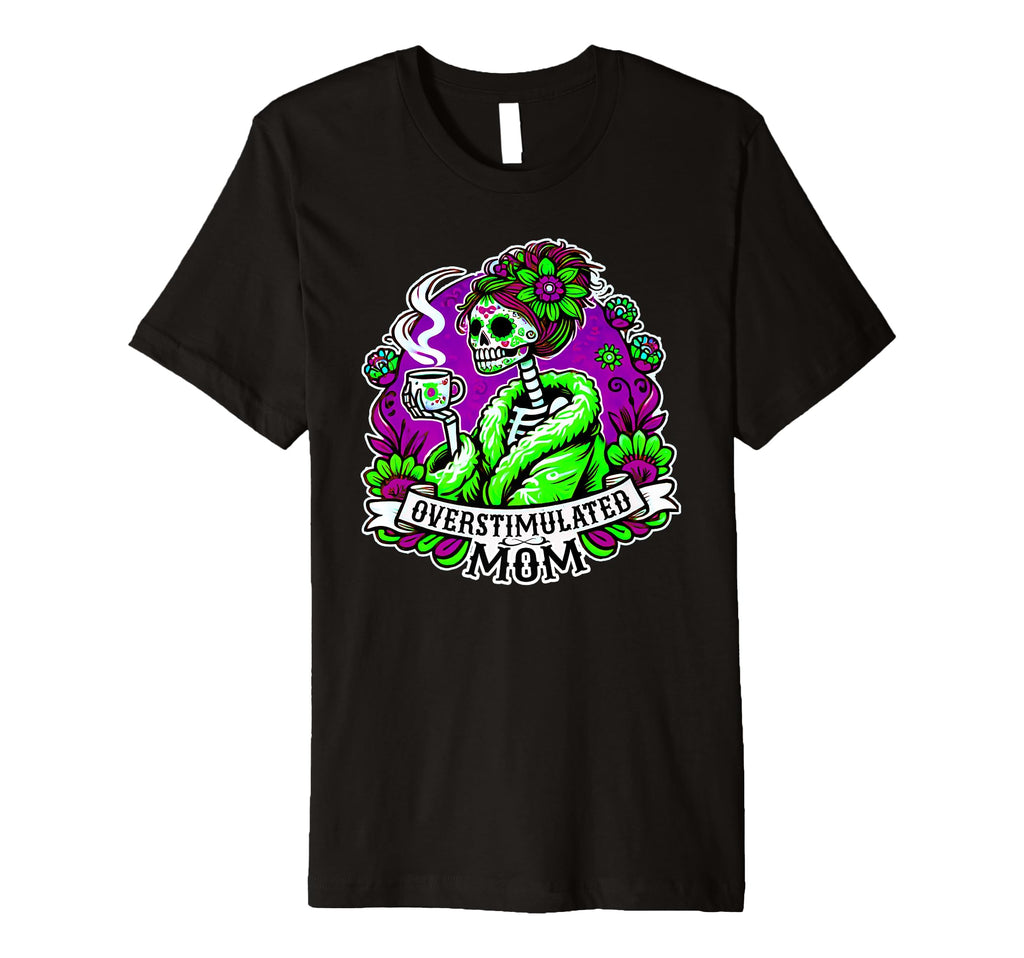 Vibrant Skeleton Mom Overstimulated And T-Shirt - Custom Art Print Unisex - T-Shirt, Sweatshirt, Hoodie