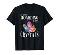 Its Not Hoarding If Its Crystals T-Shirt - Fun Novelty Design Men Women - T-Shirt, Sweatshirt, Hoodie