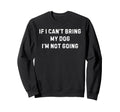 If I Cant Bring My Dog Im Not Sweatshirt - Streetwear Style Men Women - T-Shirt, Sweatshirt, Hoodie