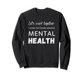 Lets Work Together To End Stigma Around Sweatshirt - Graphic Print Unisex - T-Shirt, Sweatshirt, Hoodie