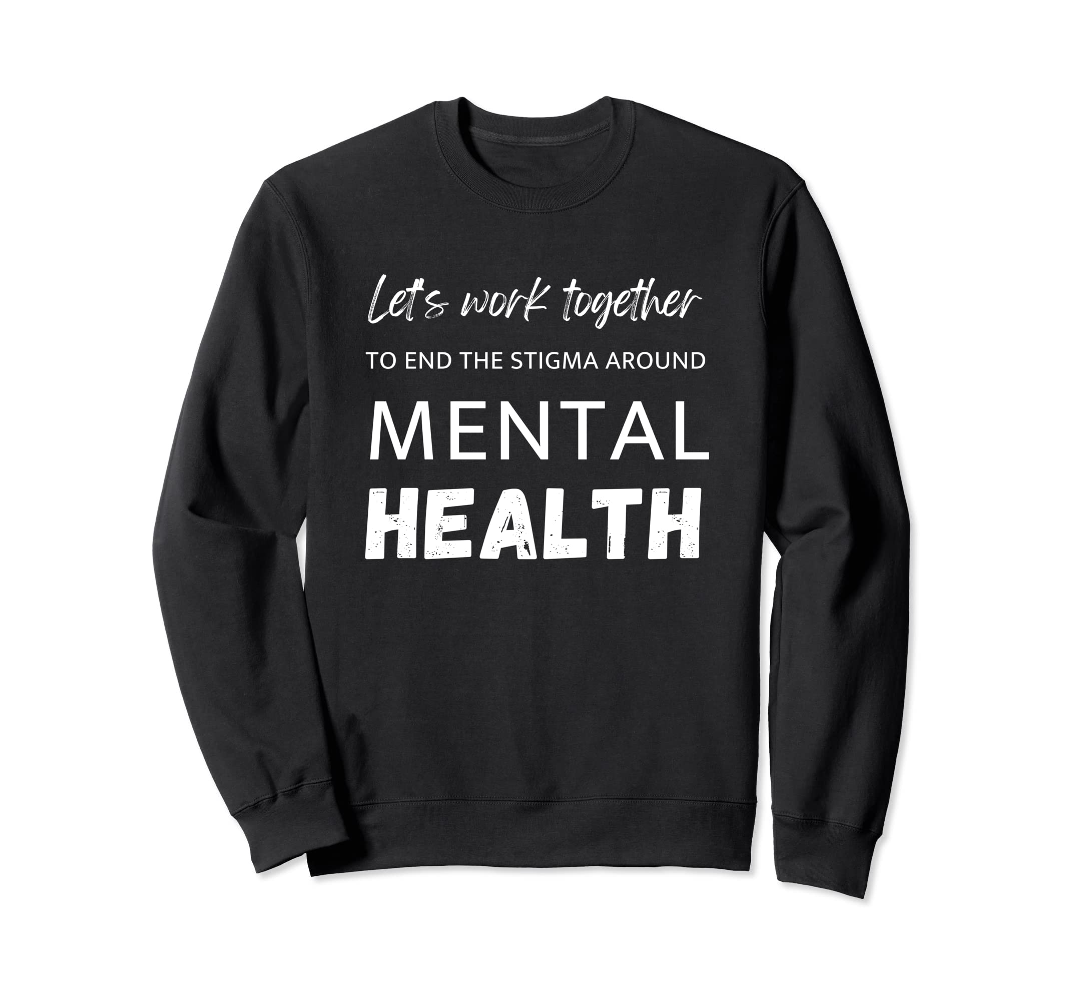 Lets Work Together To End Stigma Around Sweatshirt - Graphic Print Unisex - T-Shirt, Sweatshirt, Hoodie