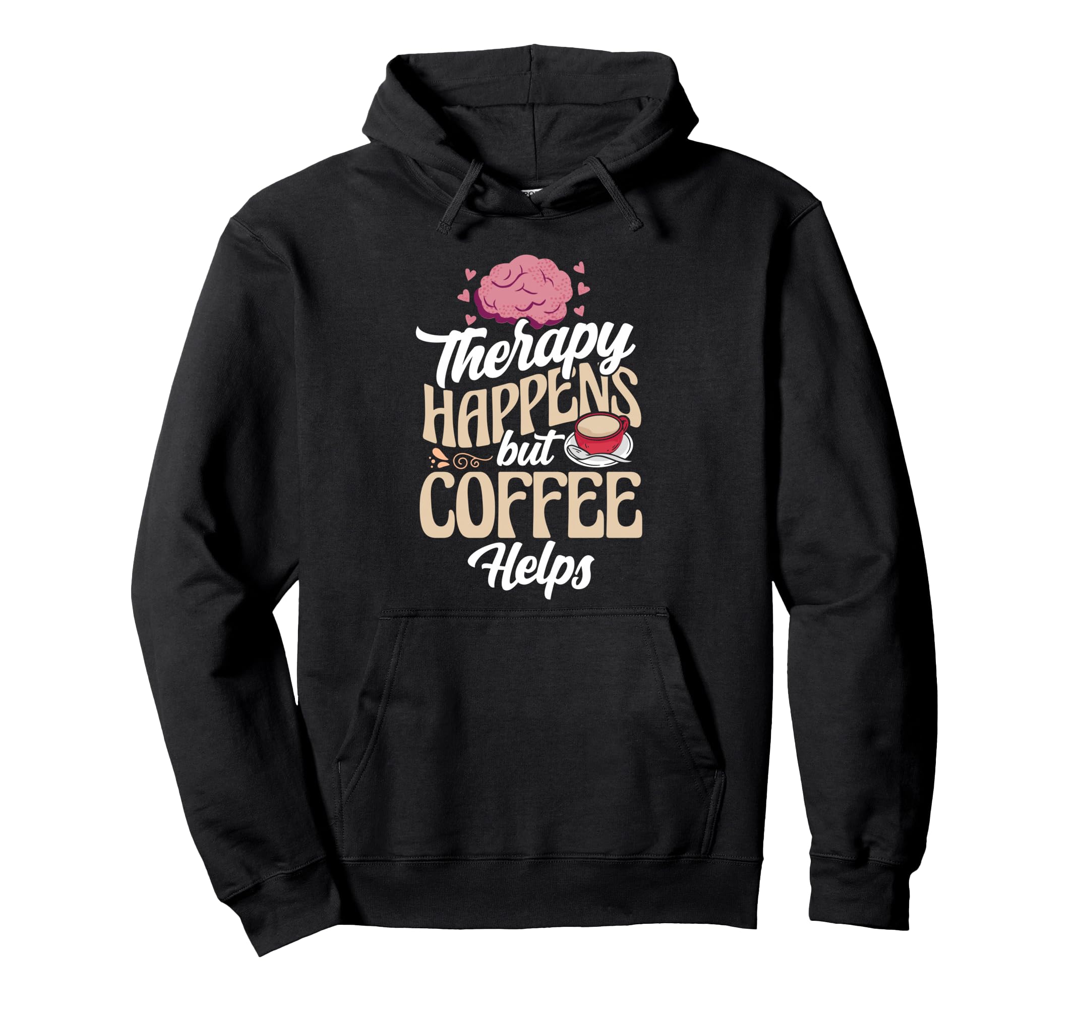 Therapy Happens But Coffee Helps Hoodie - Novelty Apparel for Adults - T-Shirt, Sweatshirt, Hoodie