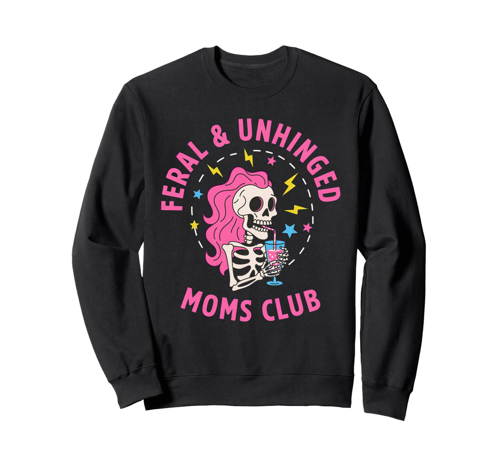 Feral Unhinged Moms Club Mom Moms Sweatshirt - Streetwear Style Men Women - T-Shirt, Sweatshirt, Hoodie