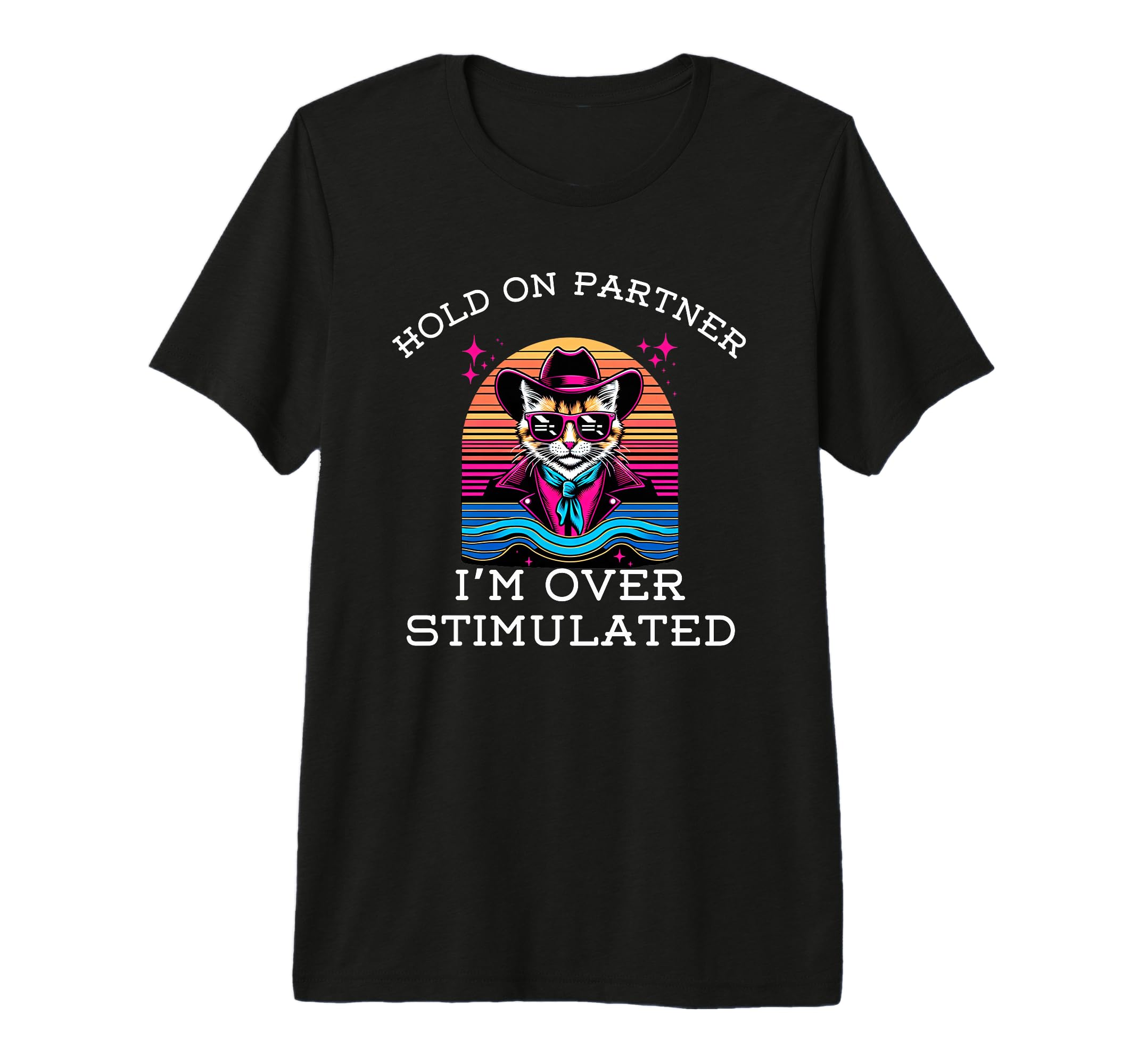 Hold Partner Im Overstimulated Funny T-Shirt - Fun Novelty Design Unisex - T-Shirt, Sweatshirt, Hoodie