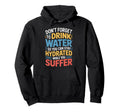Drink Water Stay Hydrated While You Hoodie - Graphic Print for Adults - T-Shirt, Sweatshirt, Hoodie