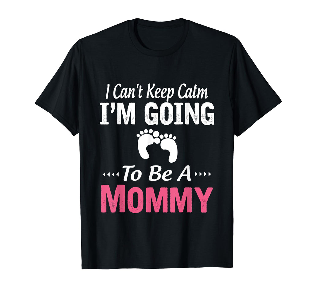 I Cant Keep Calm Im Going To Be Mommy T-Shirt - Minimalist Print Men Women - T-Shirt, Sweatshirt, Hoodie