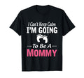 I Cant Keep Calm Im Going To Be Mommy T-Shirt - Minimalist Print Men Women - T-Shirt, Sweatshirt, Hoodie