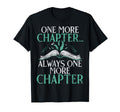 One More Chapter Always One More T-Shirt - Unique Graphic Men Women - T-Shirt, Sweatshirt, Hoodie