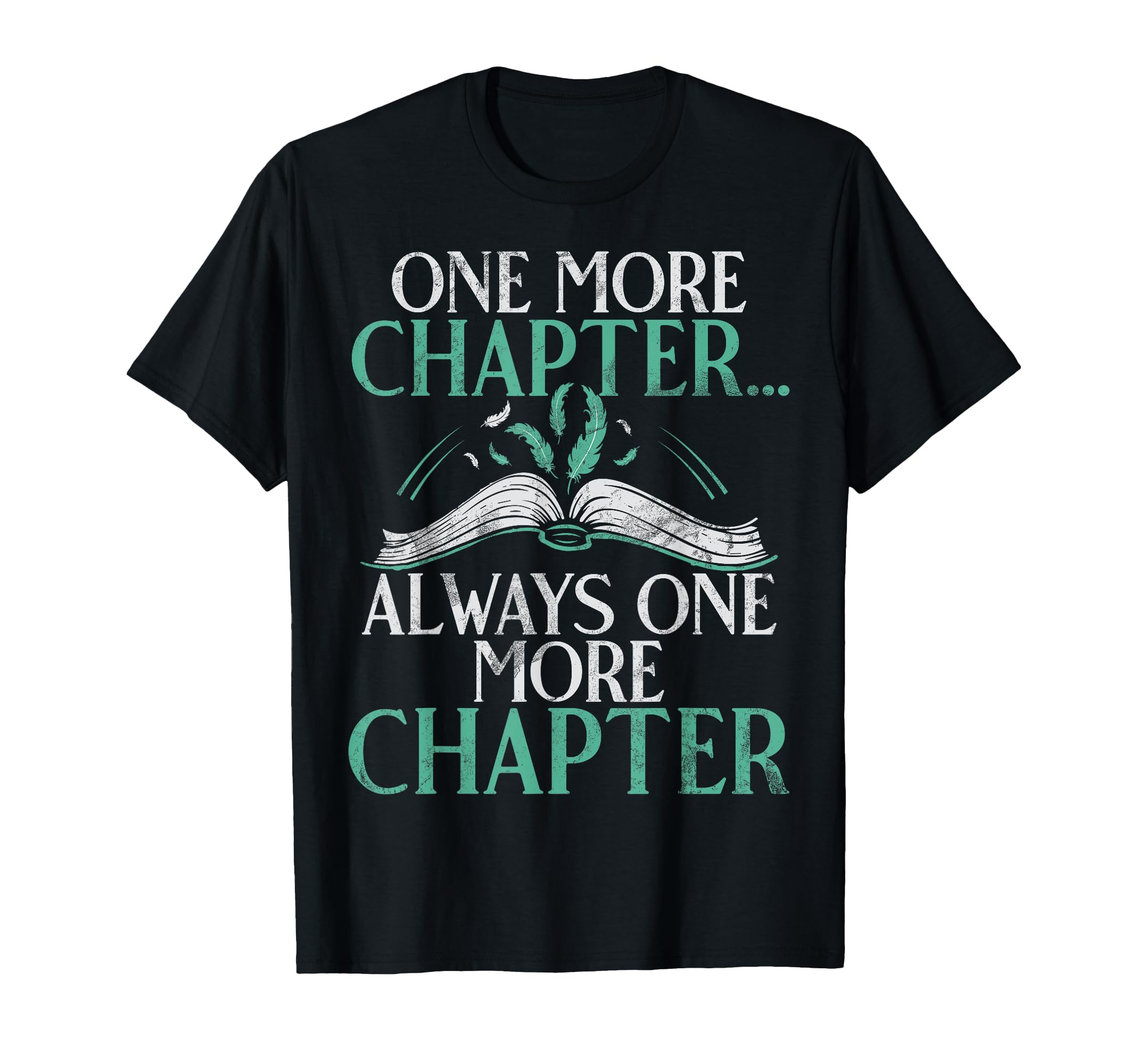 One More Chapter Always One More T-Shirt - Unique Graphic Men Women - T-Shirt, Sweatshirt, Hoodie
