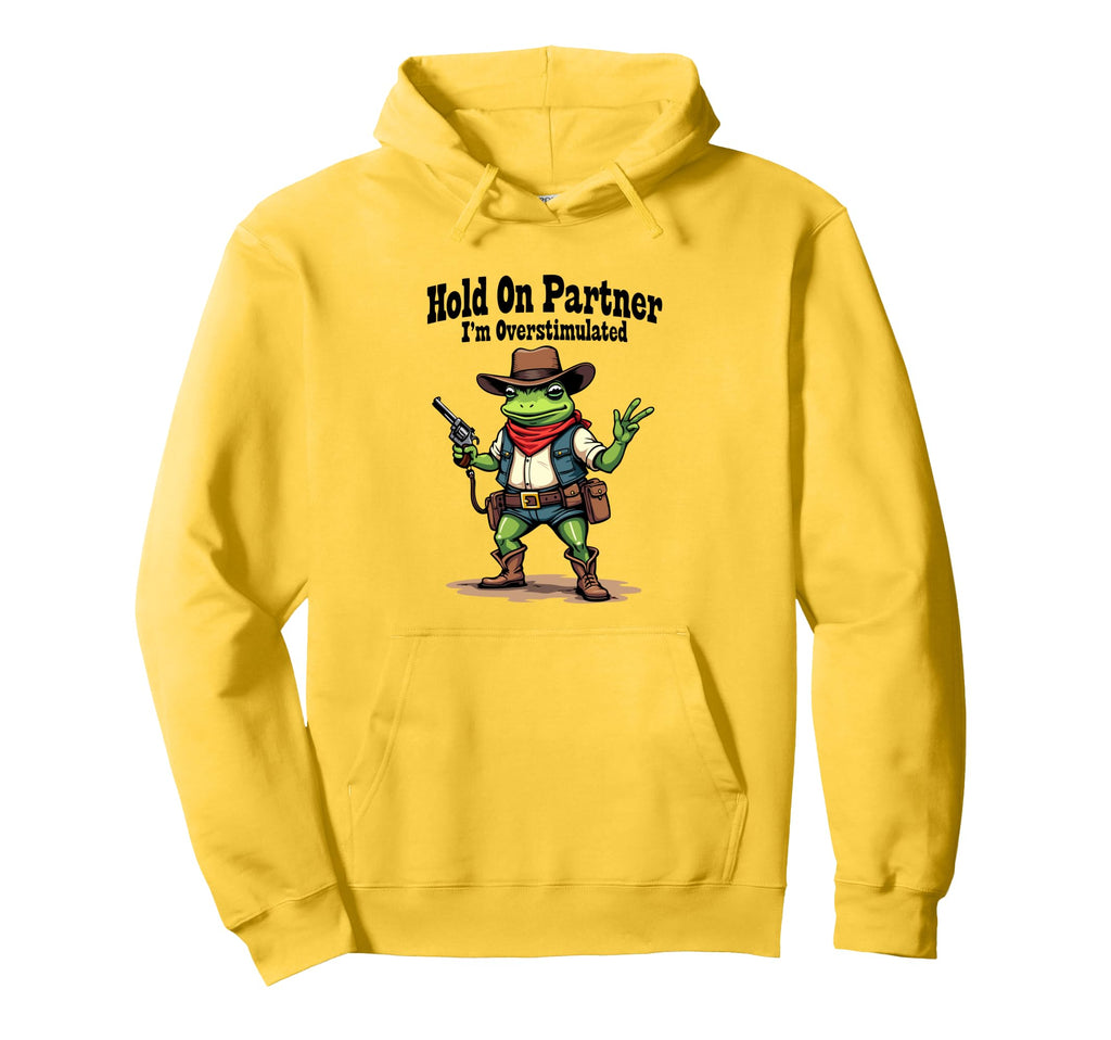 Hold Partner Im Overstimulated Funny Cowboy Hoodie - Trendy Graphic Unisex - T-Shirt, Sweatshirt, Hoodie