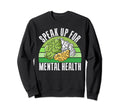 Speak Up Mental Health Sweatshirt - Streetwear Style for Adults - T-Shirt, Sweatshirt, Hoodie