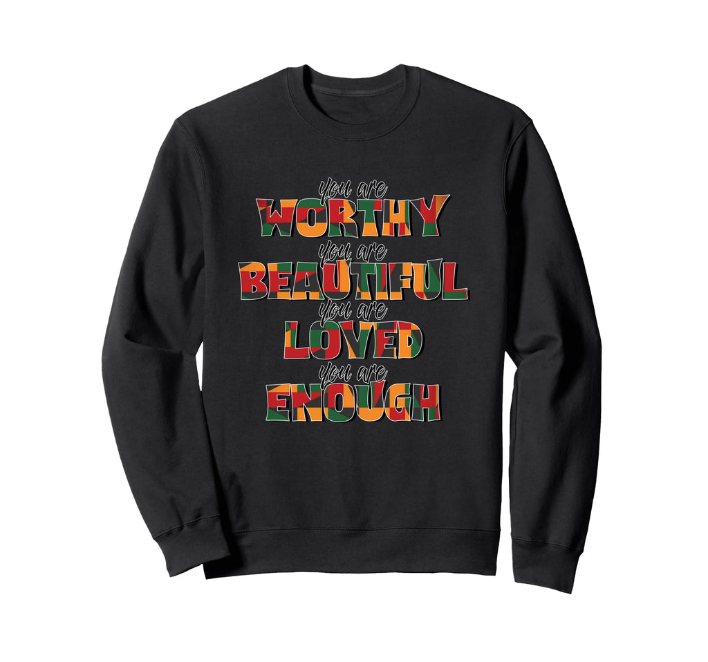 You Are Worthy Beautiful Loved Sweatshirt - Fun Novelty Design Men Women - T-Shirt, Sweatshirt, Hoodie
