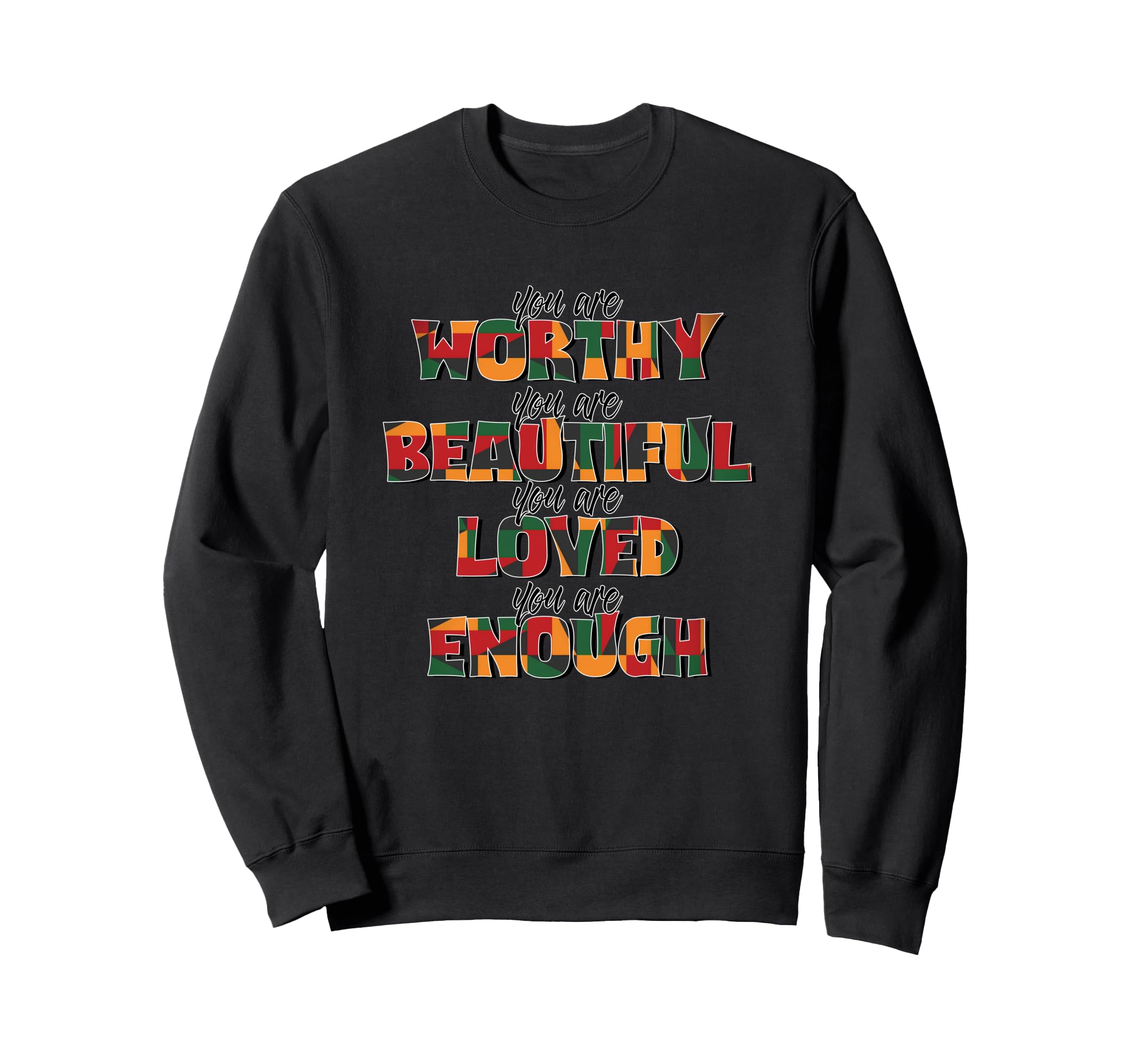 You Are Worthy Beautiful Loved Sweatshirt - Fun Novelty Design Men Women - T-Shirt, Sweatshirt, Hoodie