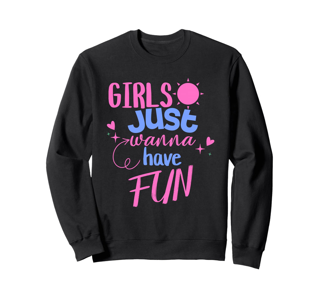 Just Wanna Have Fun Sweatshirt - Unique Graphic Men Women - T-Shirt, Sweatshirt, Hoodie