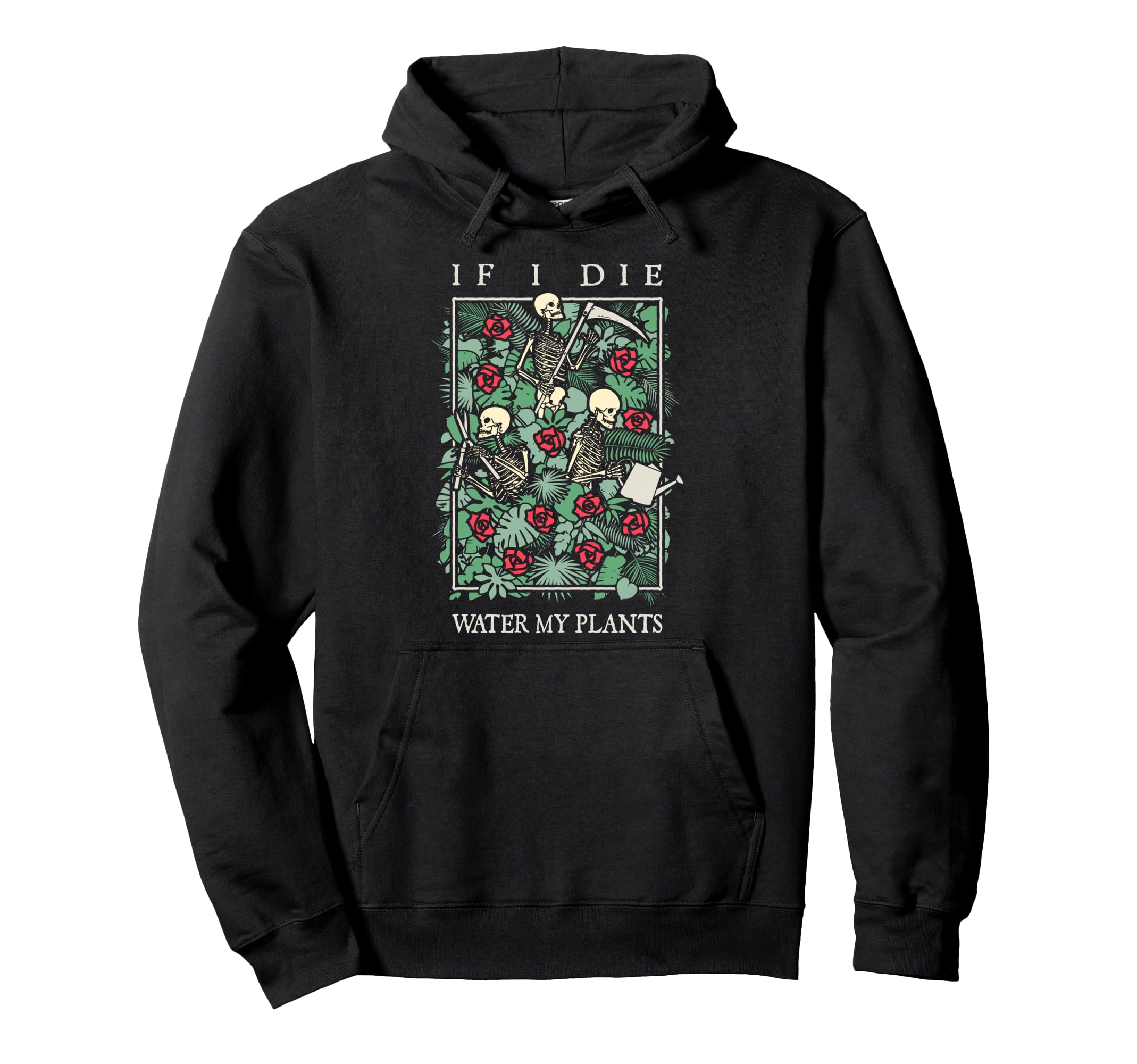 If I Die Water My Plants Skull Flower Hoodie - Aesthetic Graphic Unisex - T-Shirt, Sweatshirt, Hoodie