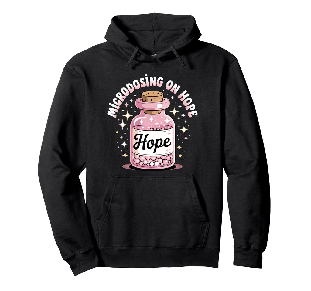 Microdosing Hope Funny Mental Health Keep Hoodie - Graphic Print Unisex - T-Shirt, Sweatshirt, Hoodie