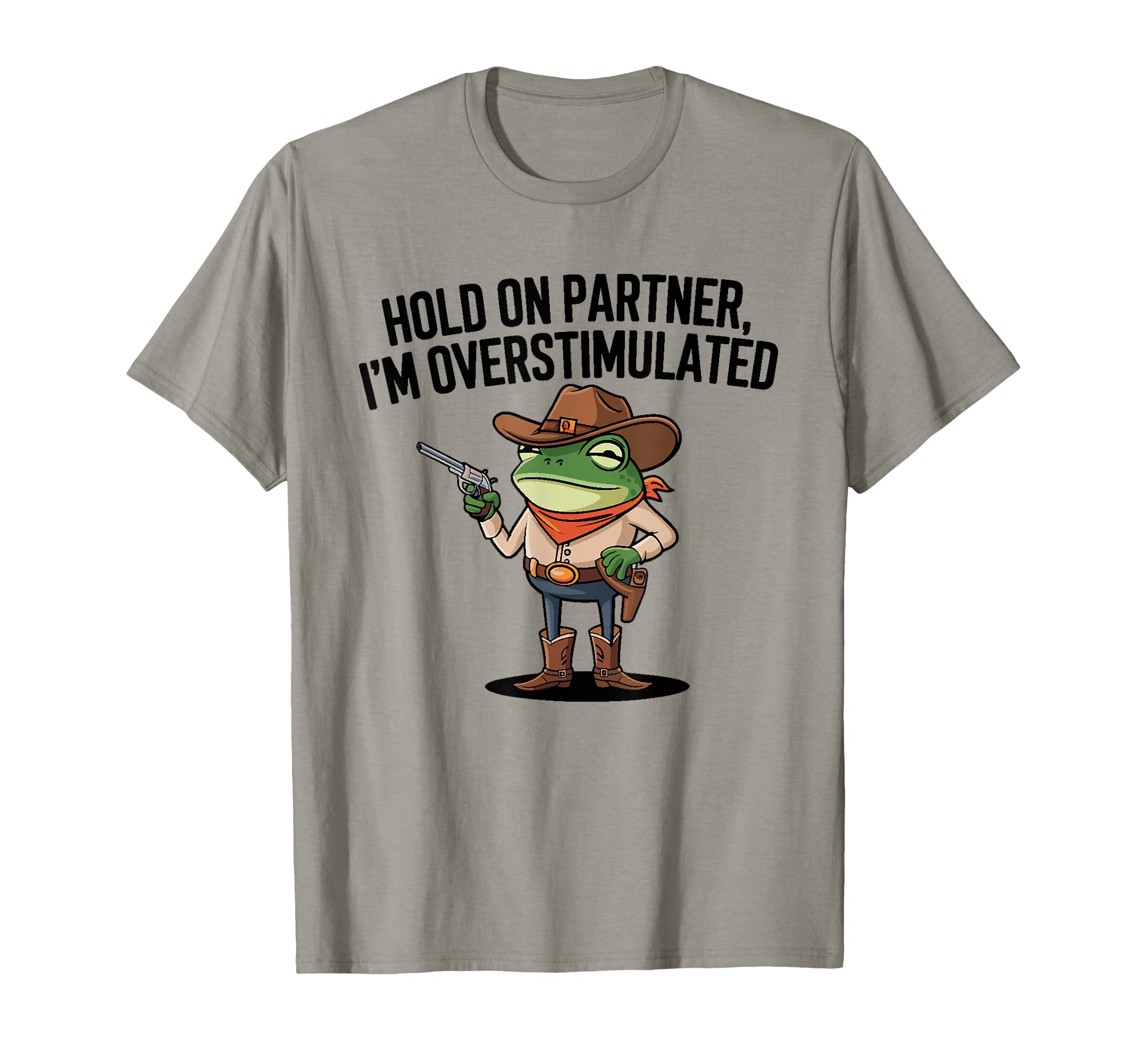 Hold Partner Im Overstimulated Cowboy T-Shirt - Trendy Graphic for Adults - T-Shirt, Sweatshirt, Hoodie