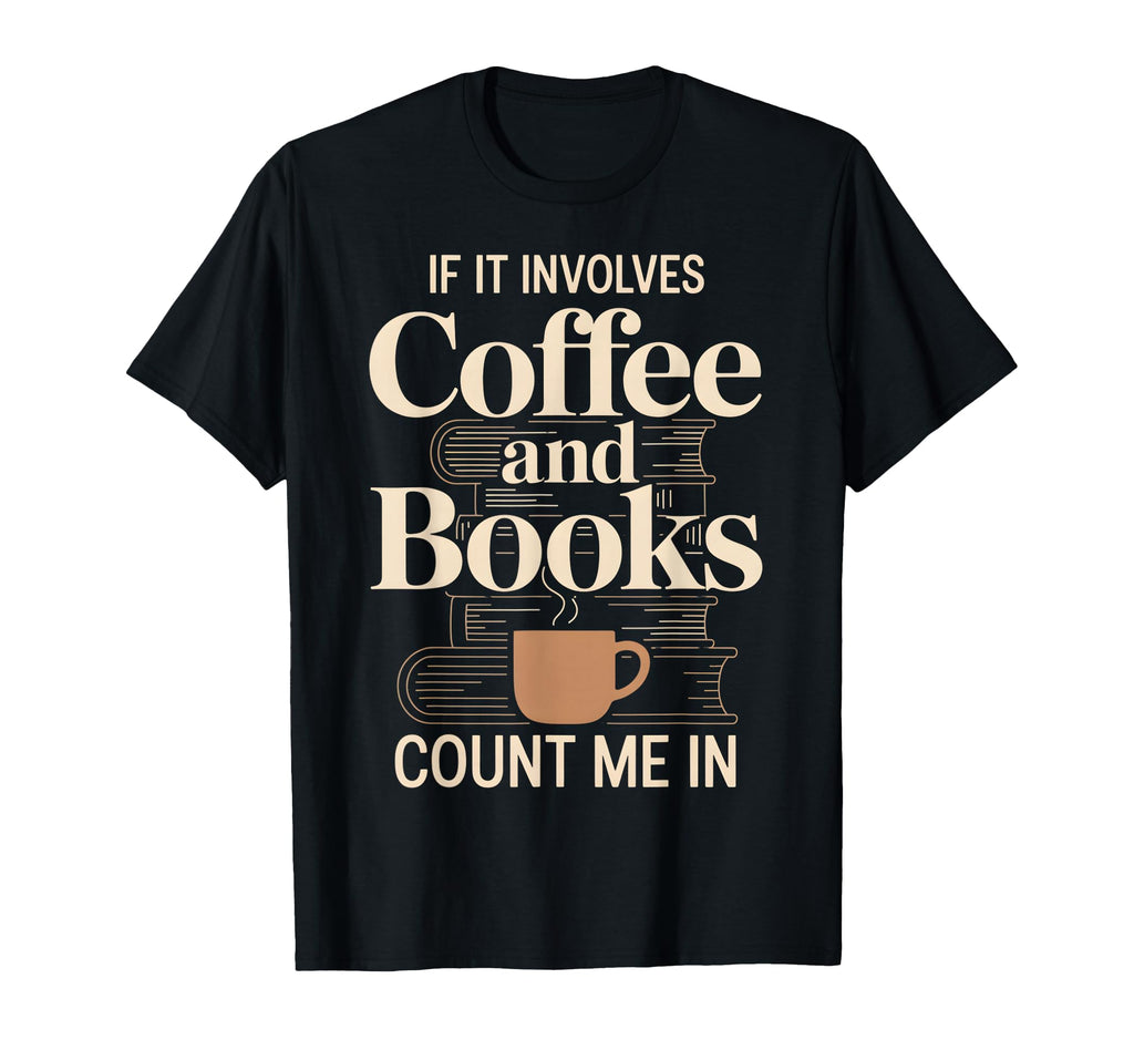If It Involves Count Me Coffee Caffeine T-Shirt - Aesthetic Graphic Unisex - T-Shirt, Sweatshirt, Hoodie