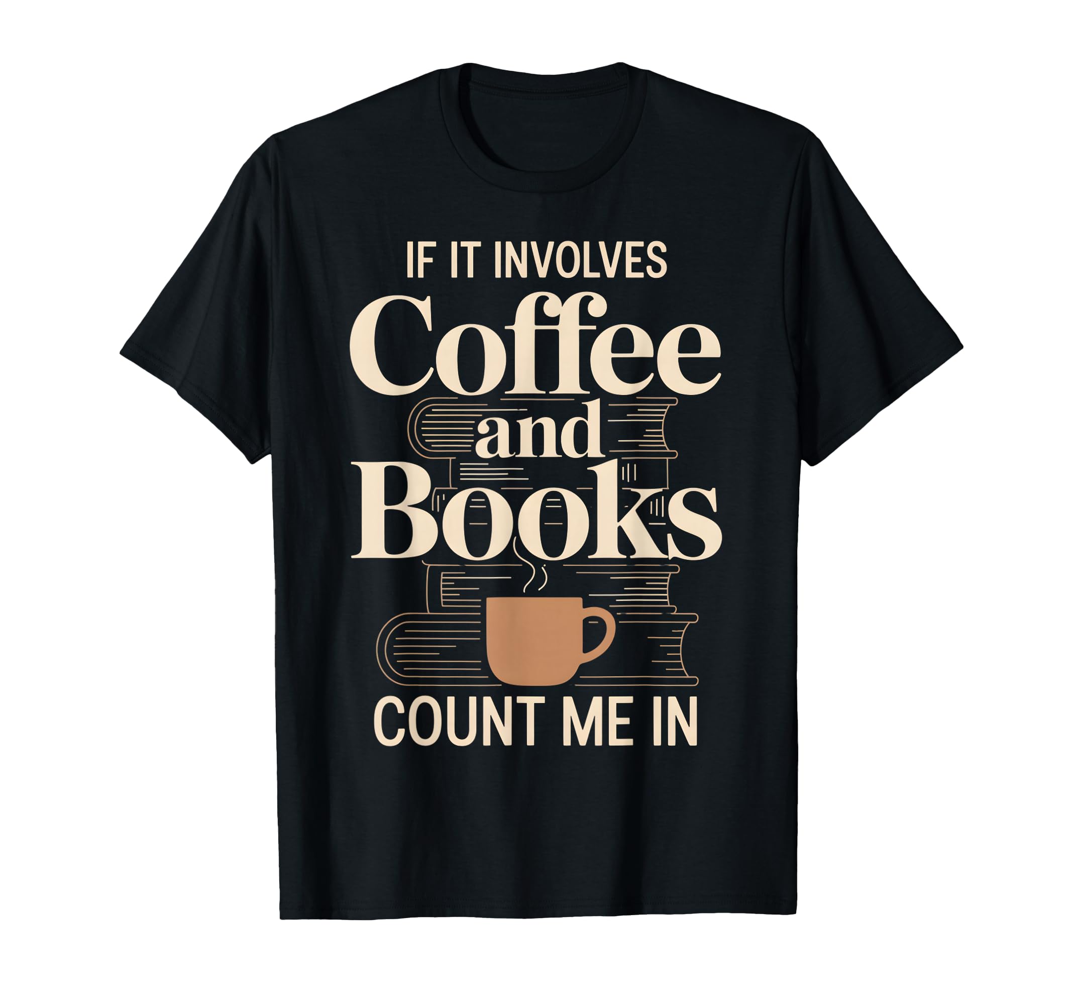 If It Involves Count Me Coffee Caffeine T-Shirt - Aesthetic Graphic Unisex - T-Shirt, Sweatshirt, Hoodie