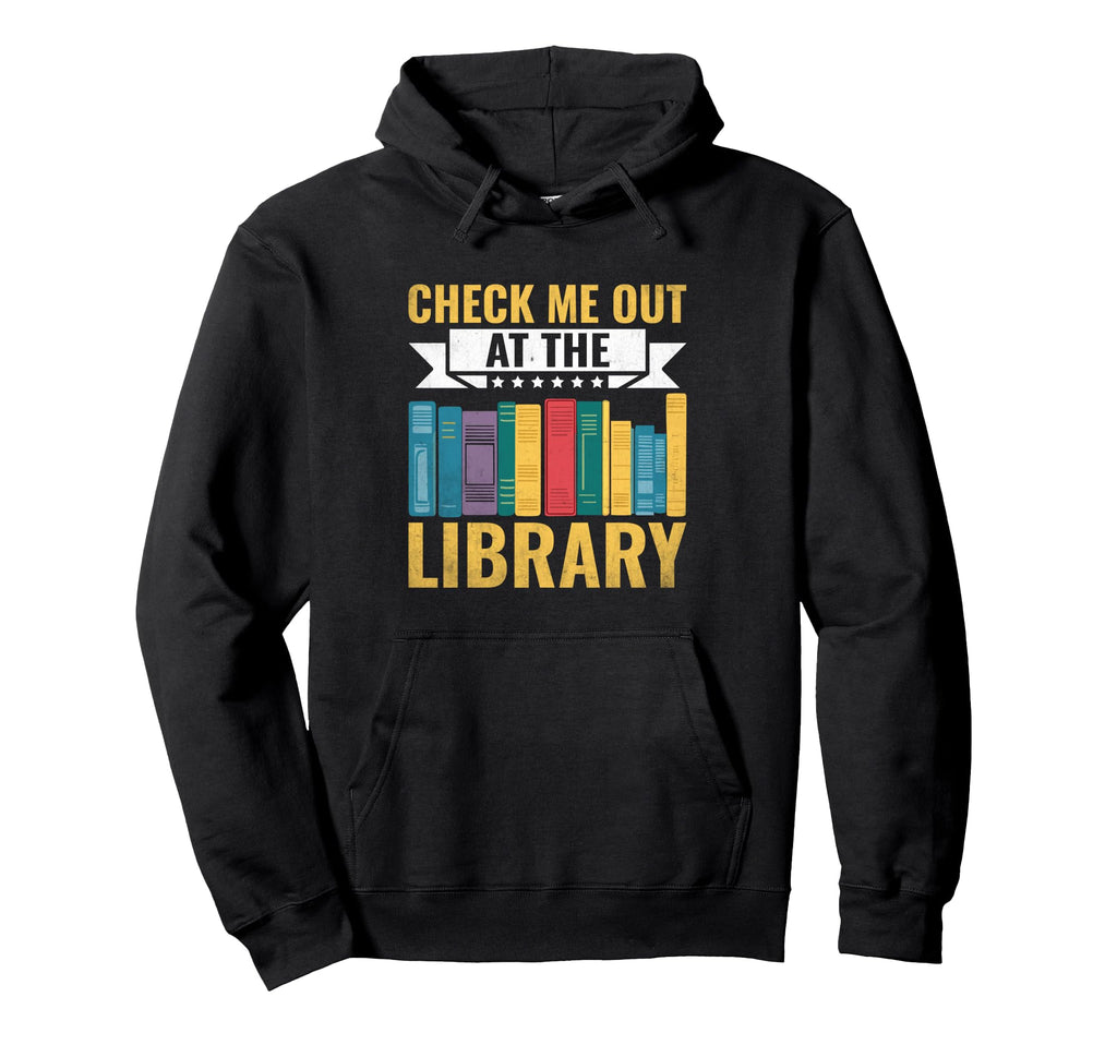 Check Me Out Library Book Reading Books Hoodie - Novelty Apparel Unisex - T-Shirt, Sweatshirt, Hoodie