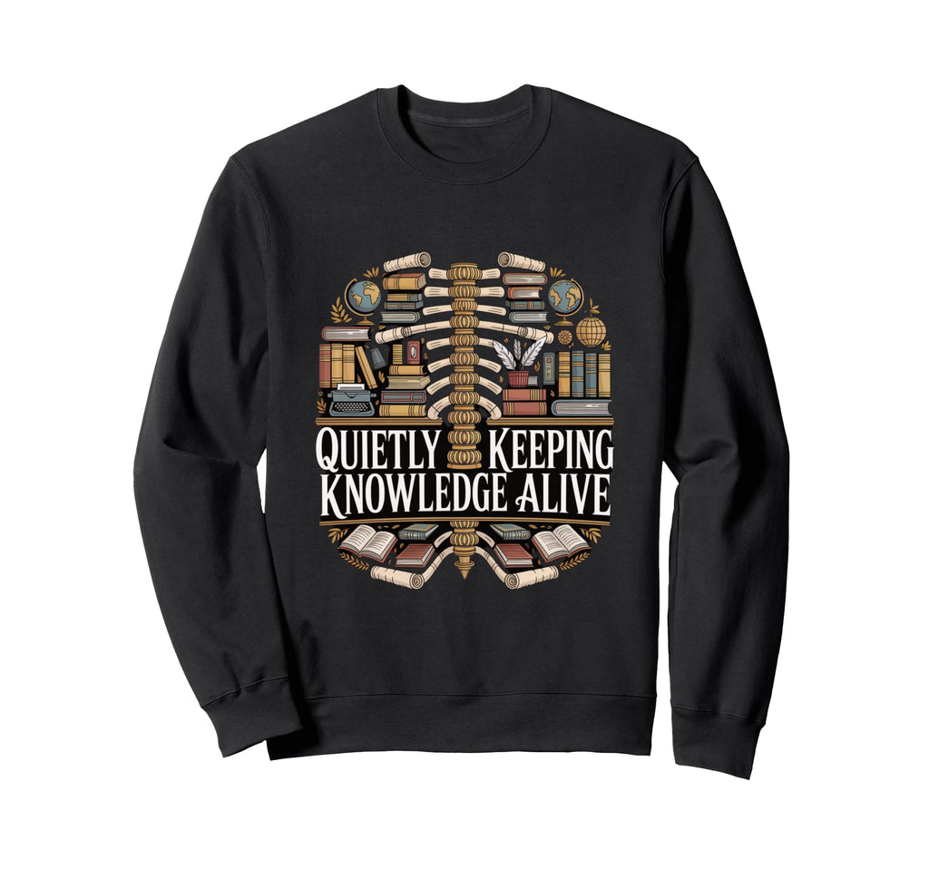 Quietly Keeping Knowledge Alive Sweatshirt - Minimalist Print for Adults - T-Shirt, Sweatshirt, Hoodie