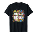 You Are Enough Floral Pride Rainbow T-Shirt - Casual Everyday Wear Unisex - T-Shirt, Sweatshirt, Hoodie