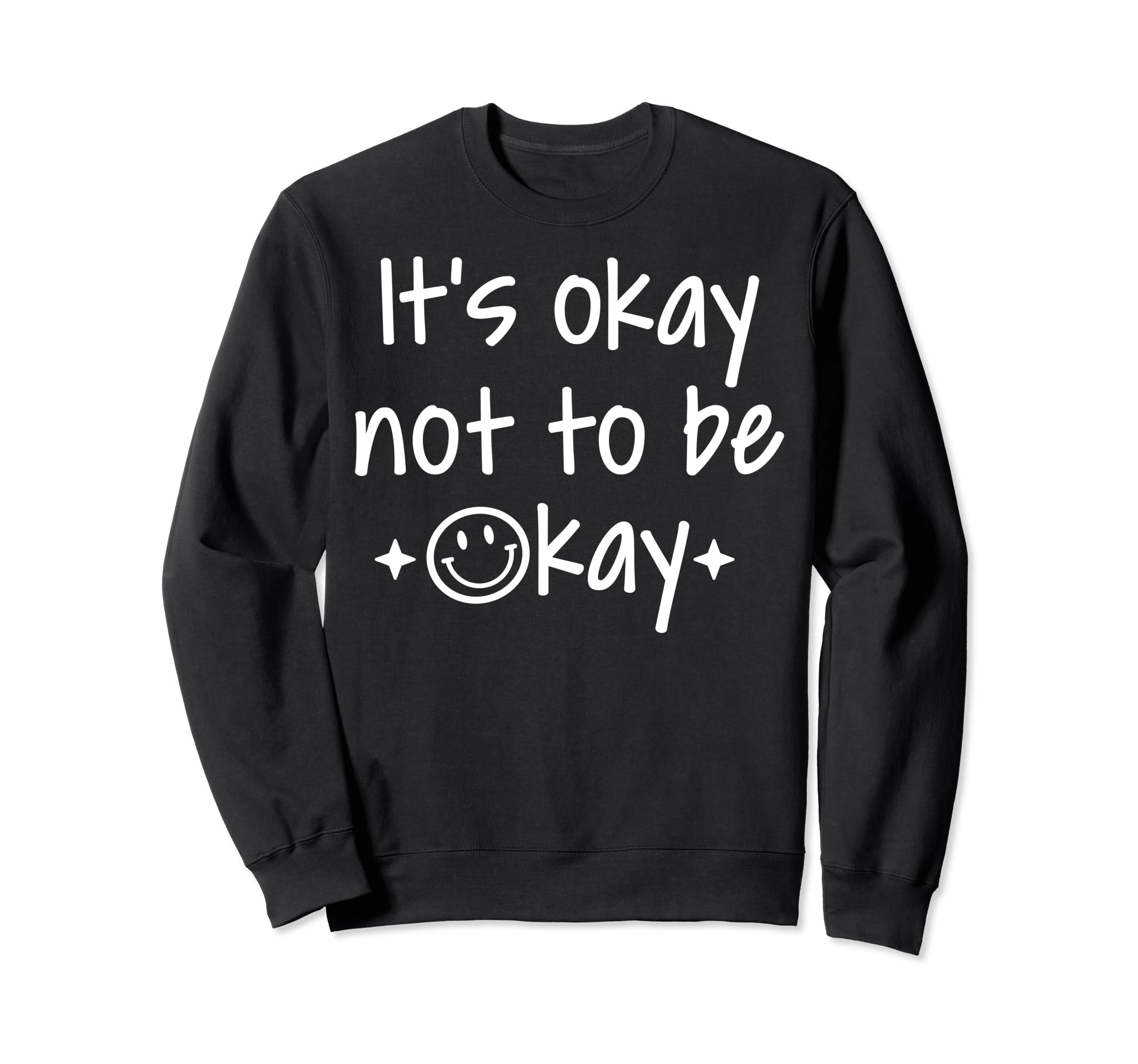 Its Okay To Not Be Okay Depression Sweatshirt - Novelty Apparel Men Women - T-Shirt, Sweatshirt, Hoodie
