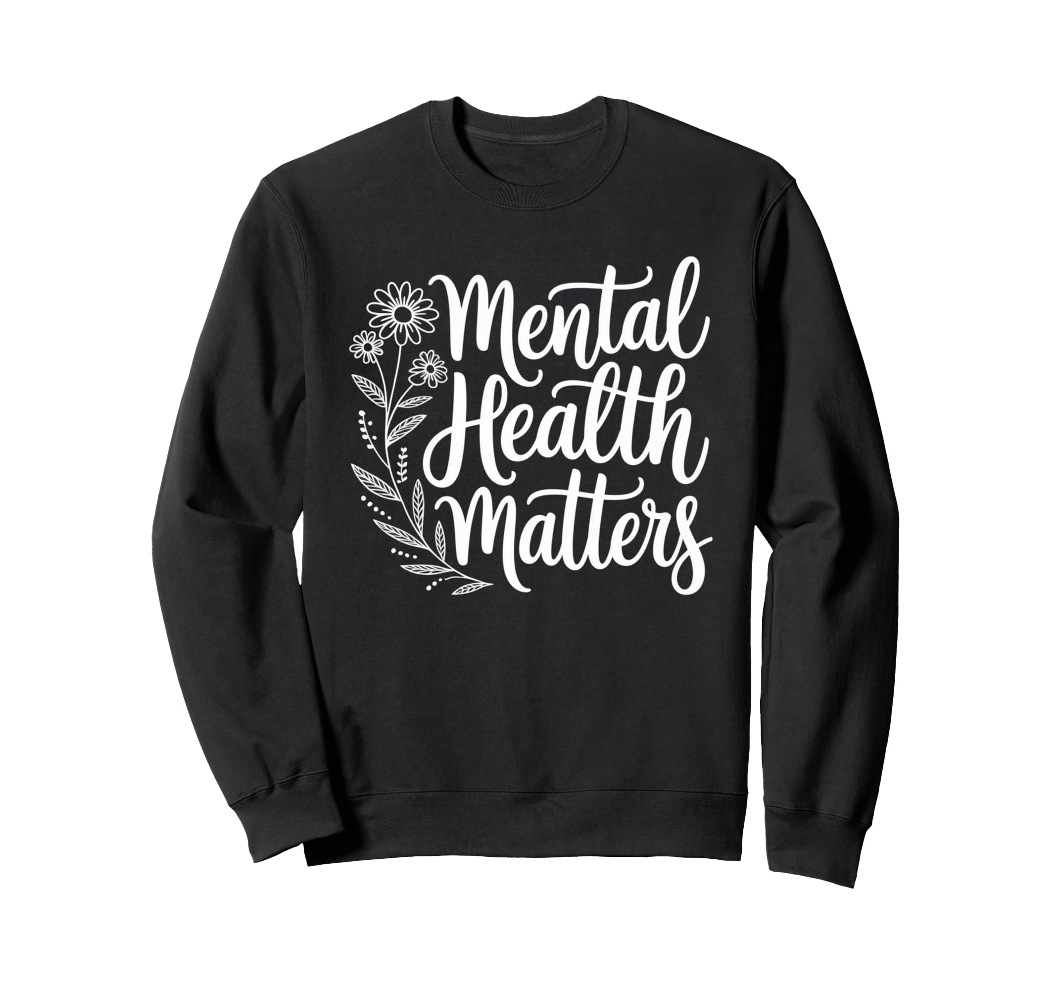 Mental Health Matters Awareness Self Sweatshirt - Trendy Graphic Unisex - T-Shirt, Sweatshirt, Hoodie
