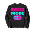 Mindfulness Mode Self Care Sweatshirt - Minimalist Print Men Women - T-Shirt, Sweatshirt, Hoodie