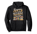 Sorry Im Fully Booked Tonight Bookwork Hoodie - Streetwear Style Unisex - T-Shirt, Sweatshirt, Hoodie