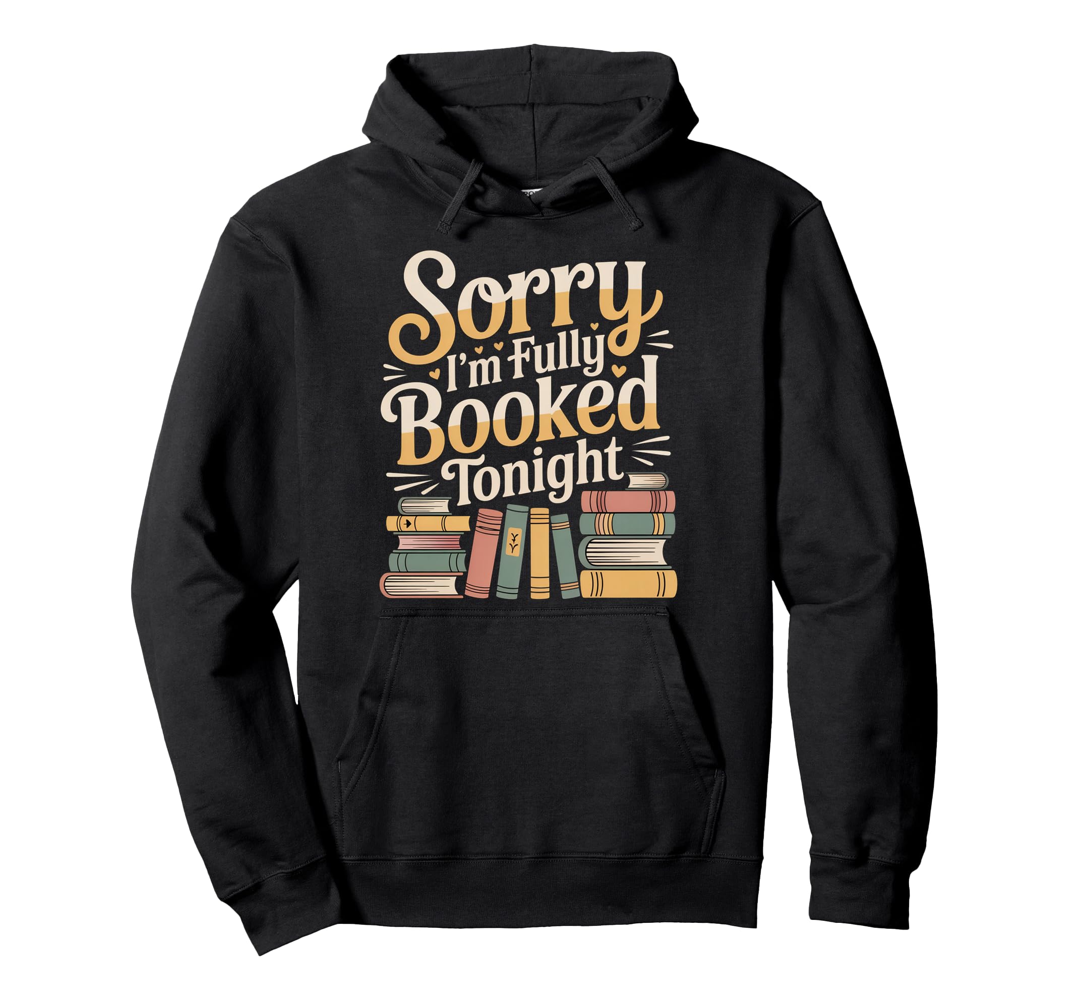 Sorry Im Fully Booked Tonight Bookwork Hoodie - Streetwear Style Unisex - T-Shirt, Sweatshirt, Hoodie
