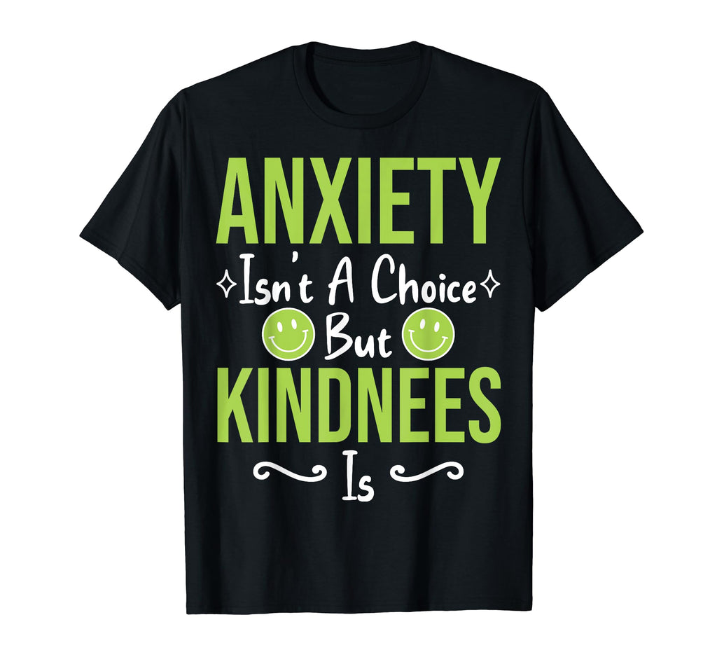Anxiety Kindness Is Depression Mental T-Shirt - Novelty Apparel Men Women - T-Shirt, Sweatshirt, Hoodie