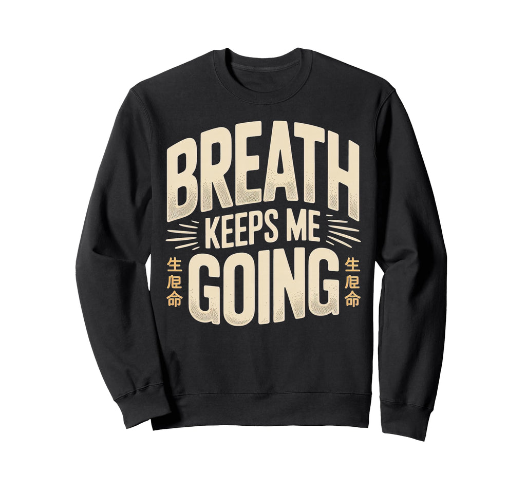 Breath Keeps Me Going Inspirational Sweatshirt - Aesthetic Graphic Unisex - T-Shirt, Sweatshirt, Hoodie