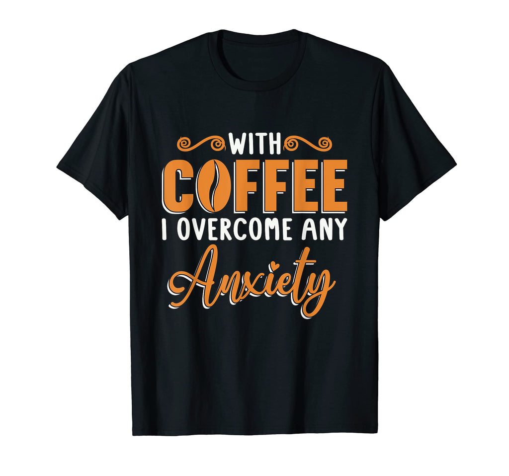 Coffee I Overcome Any Anxiety Awareness T-Shirt - Trendy Graphic Unisex - T-Shirt, Sweatshirt, Hoodie