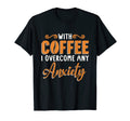 Coffee I Overcome Any Anxiety Awareness T-Shirt - Trendy Graphic Unisex - T-Shirt, Sweatshirt, Hoodie