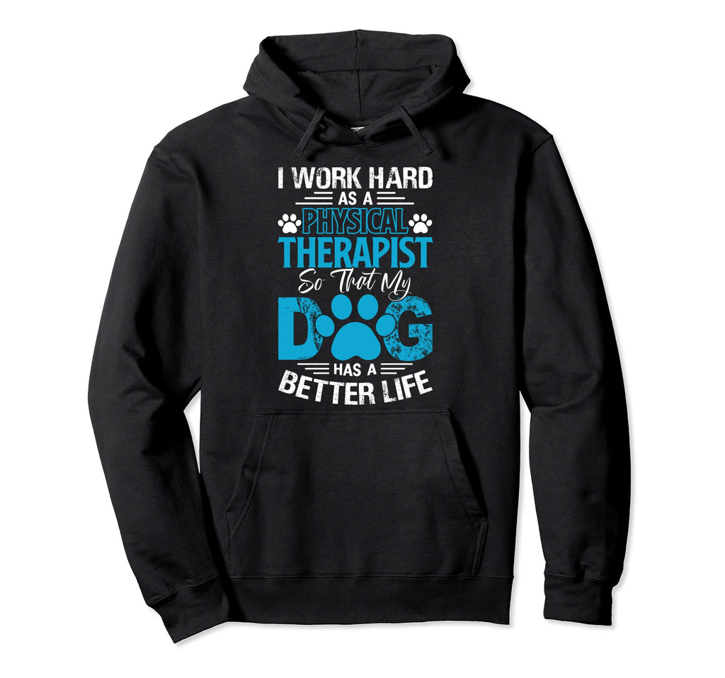 Physical Therapy Gift Dog Owner Hoodie - Casual Everyday Wear Unisex - T-Shirt, Sweatshirt, Hoodie