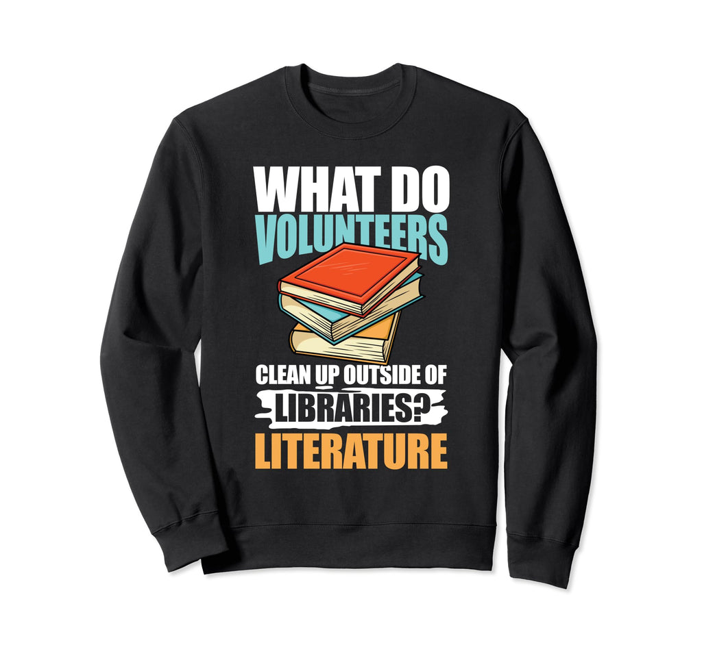 What Do Volunmotivers Libraries Sweatshirt - Graphic Print Unisex - T-Shirt, Sweatshirt, Hoodie